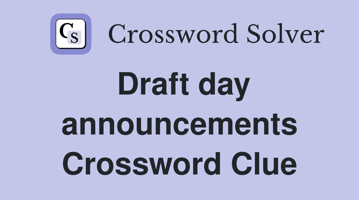 Draft day announcements Crossword Clue