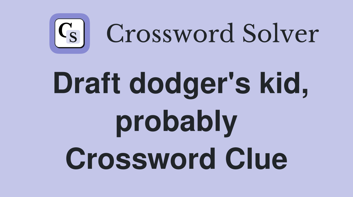Draft dodger's kid, probably Crossword Clue