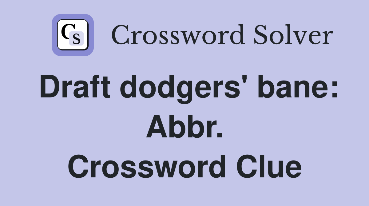 Draft dodgers' bane: Abbr. Crossword Clue