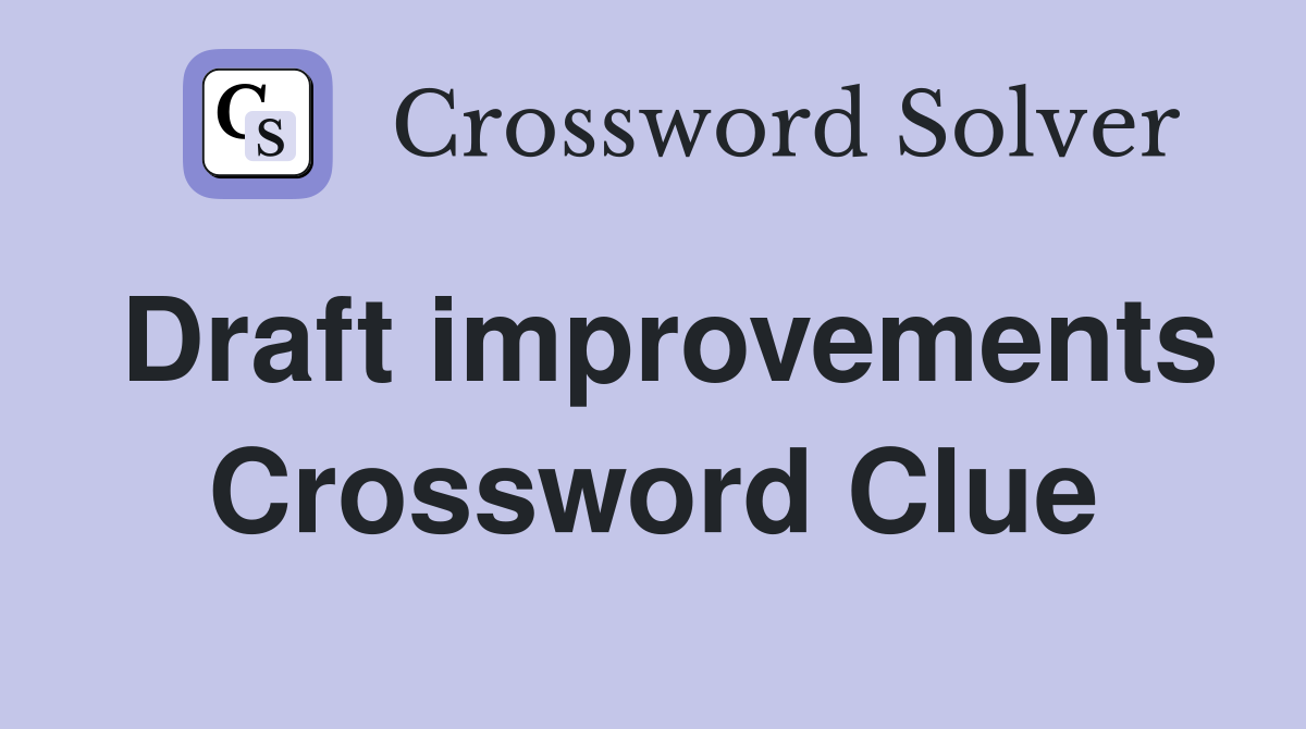 Draft improvements Crossword Clue
