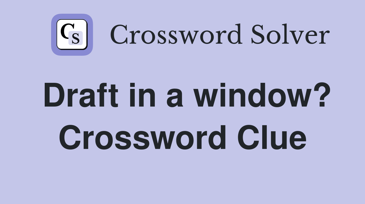 Draft in a window? Crossword Clue