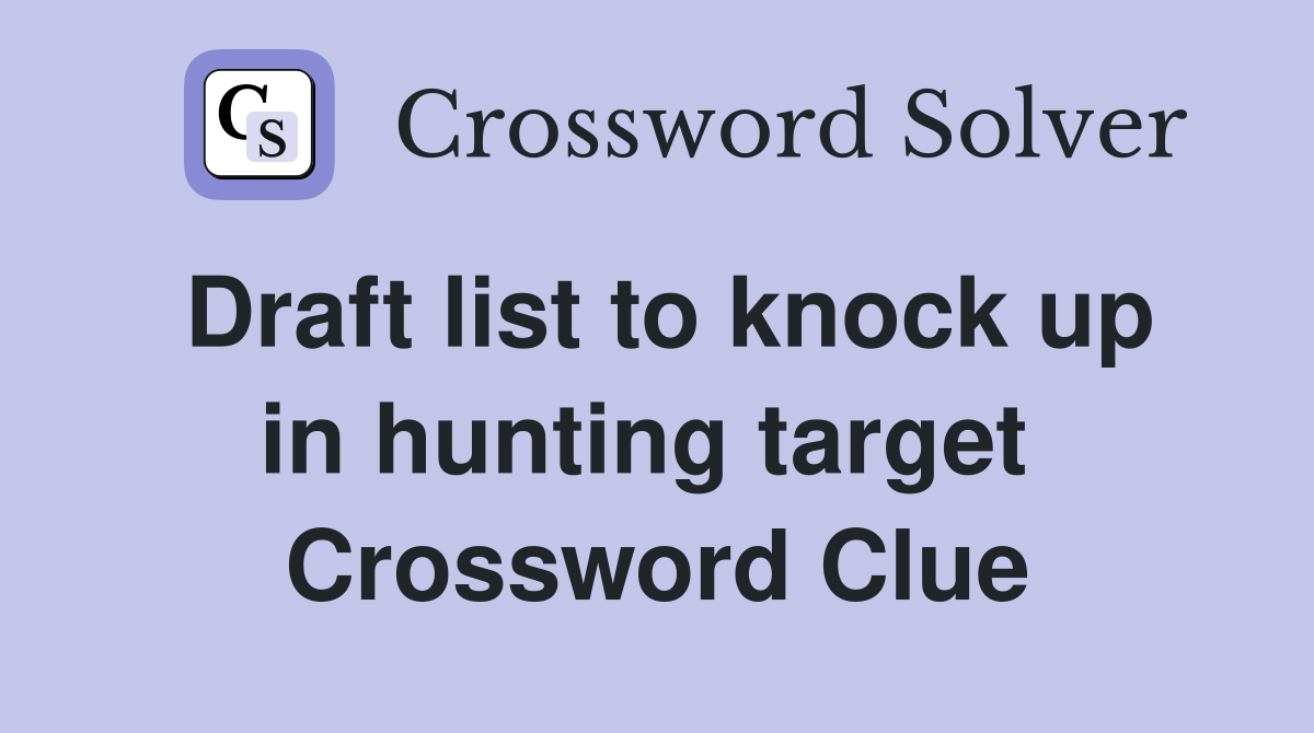 Draft list to knock up in hunting target  Crossword Clue