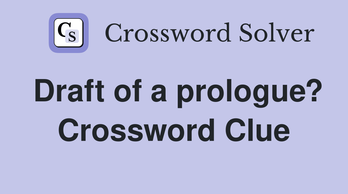 Draft of a prologue? Crossword Clue