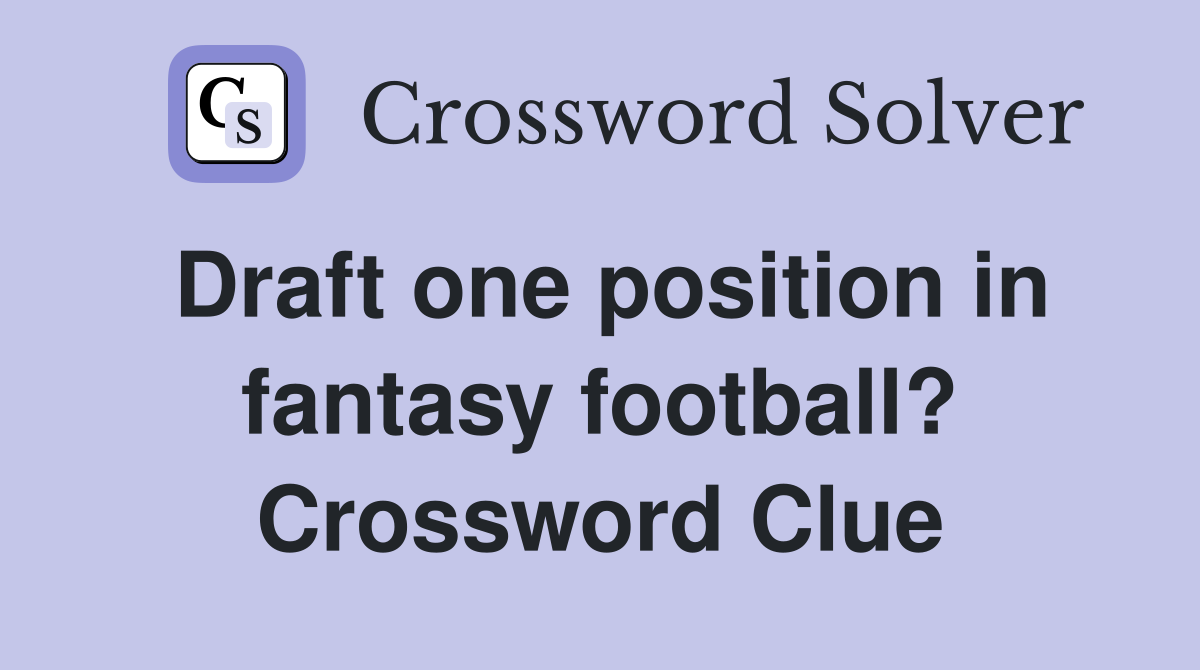 Draft one position in fantasy football? Crossword Clue