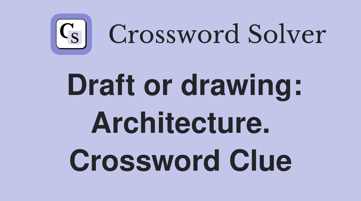 Draft or drawing: Architecture. Crossword Clue
