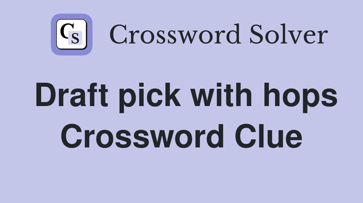 Draft pick with hops Crossword Clue