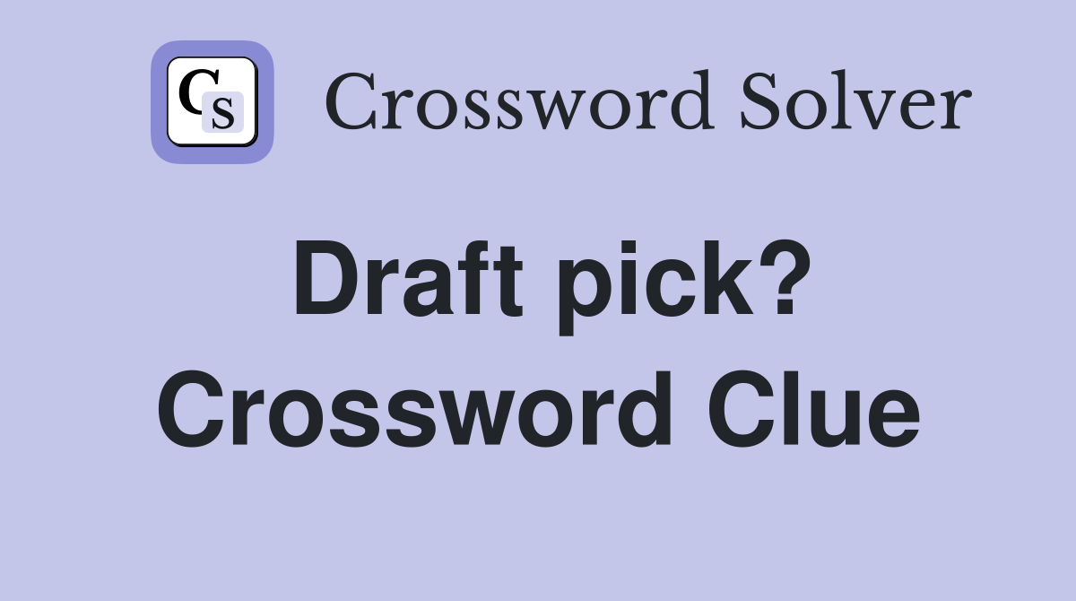 Draft pick? Crossword Clue