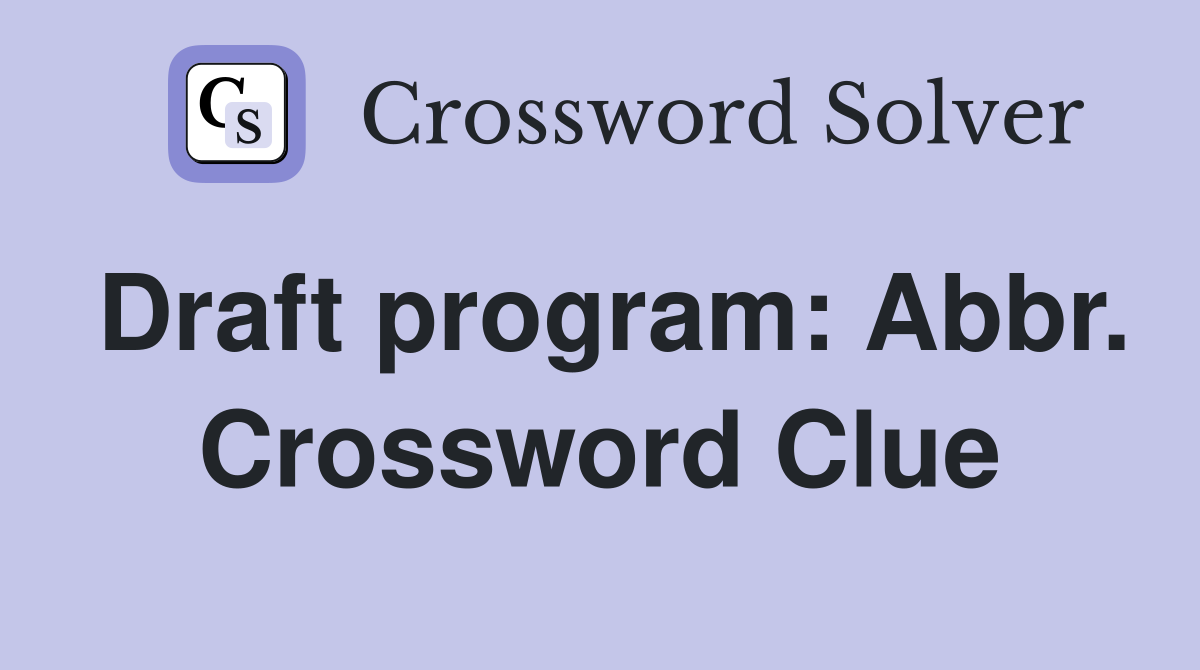 Draft program: Abbr. Crossword Clue