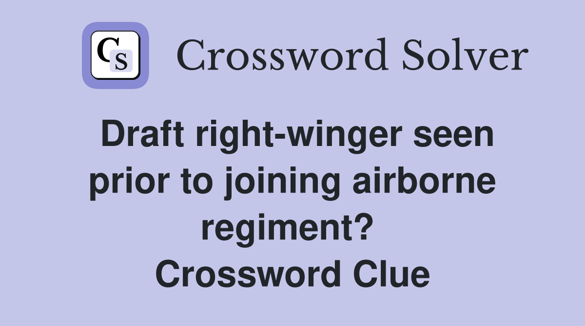 Draft right-winger seen prior to joining airborne regiment?  Crossword Clue