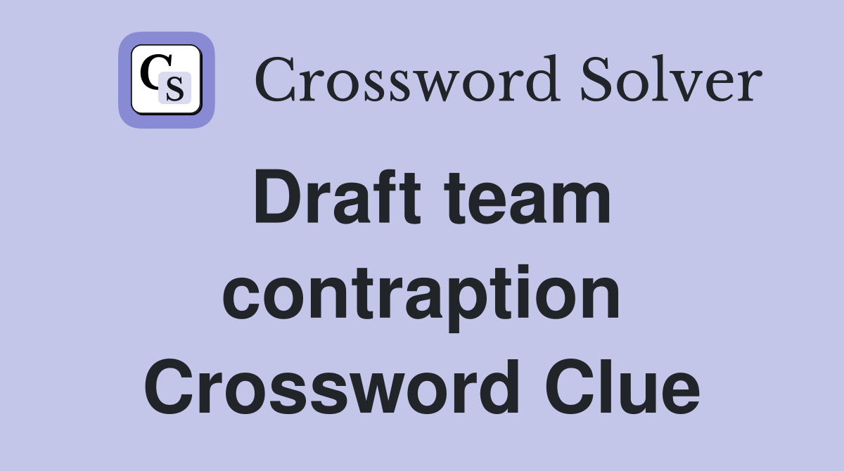 Draft team contraption Crossword Clue