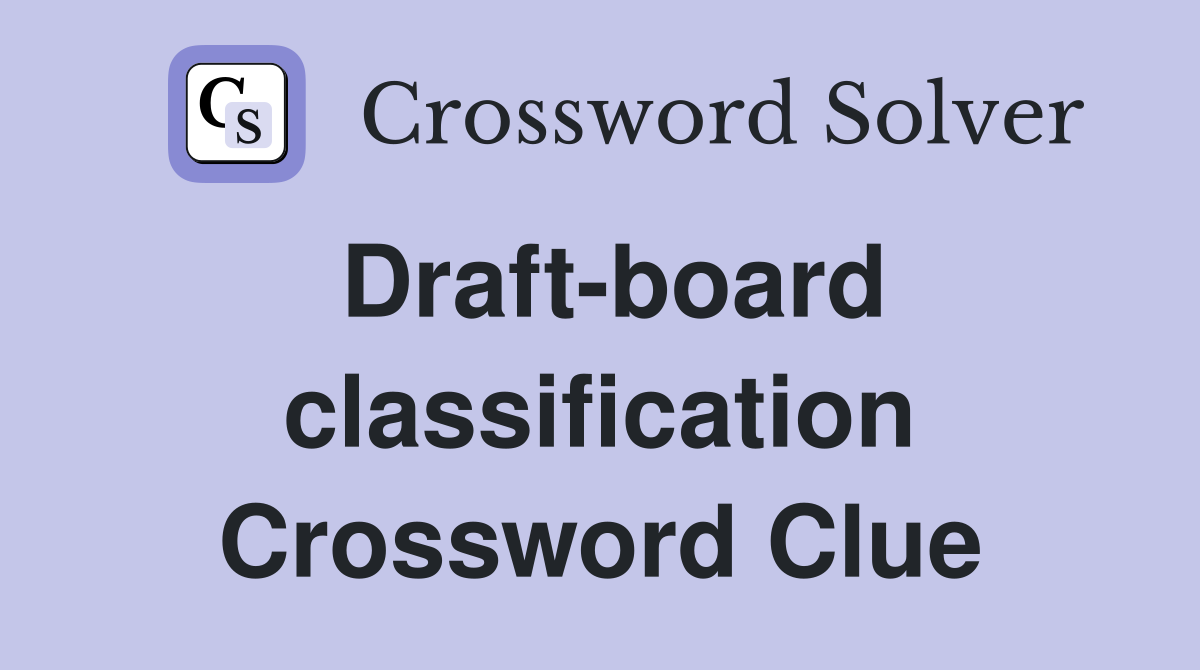 Draft-board classification Crossword Clue