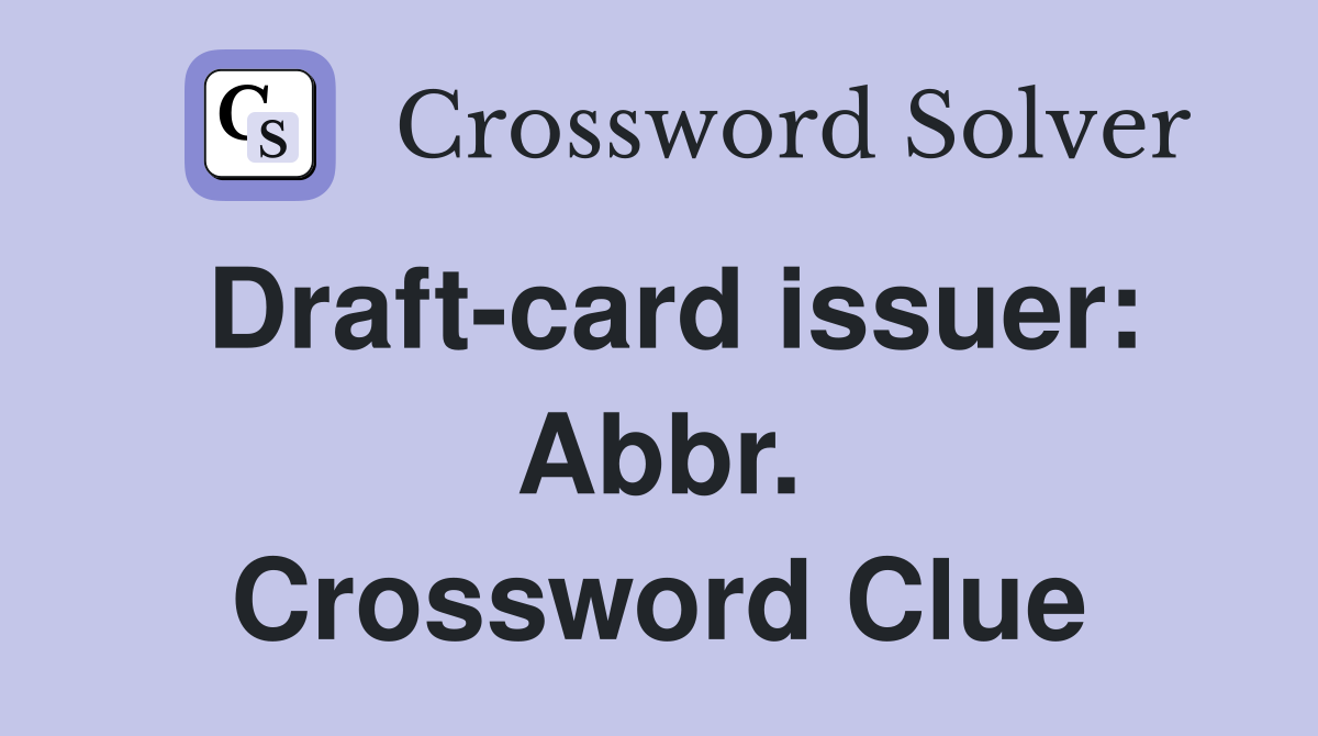 Draft-card issuer: Abbr. Crossword Clue