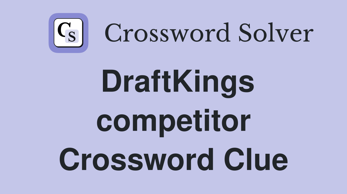 DraftKings competitor Crossword Clue