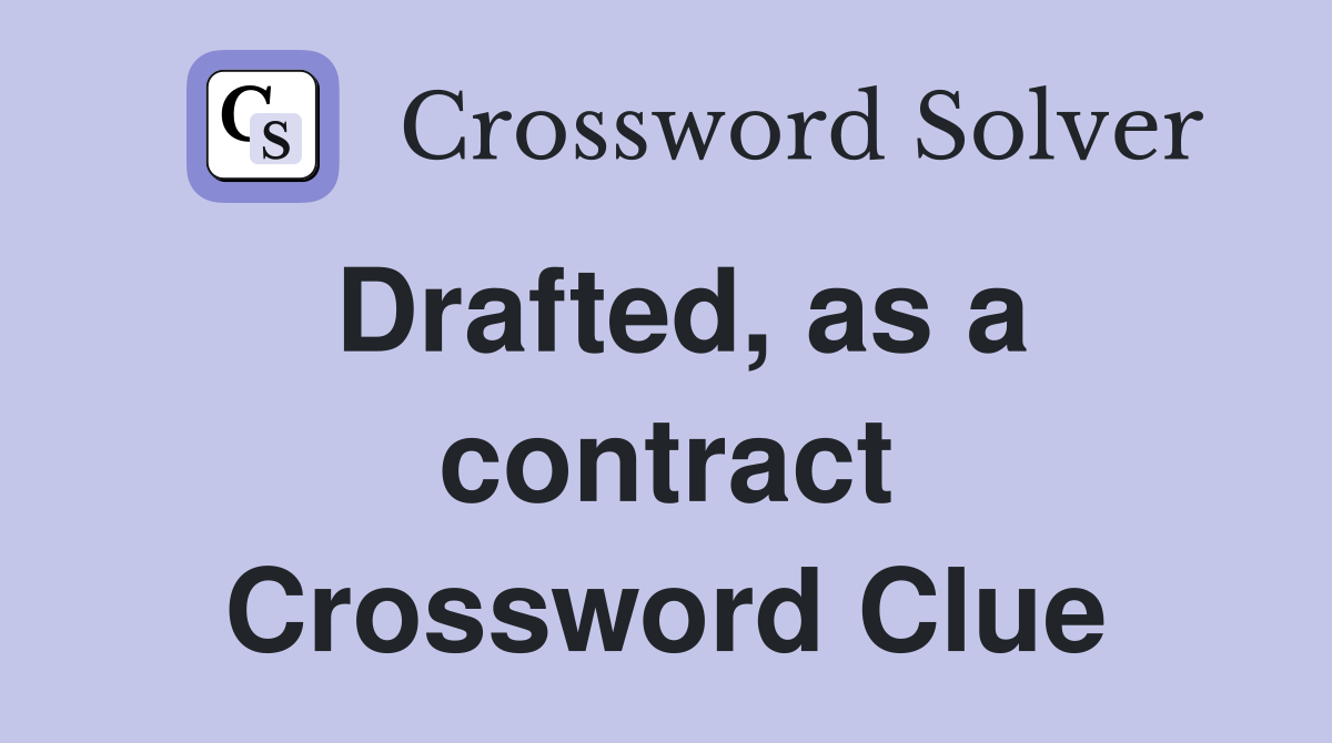 Drafted, as a contract Crossword Clue