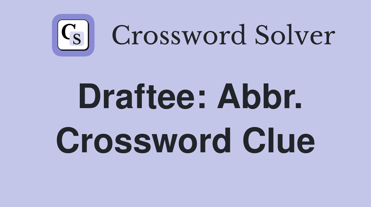 Draftee: Abbr. Crossword Clue