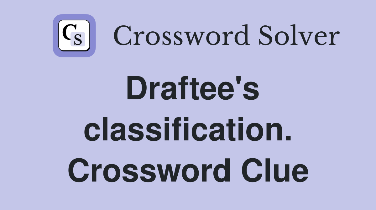 Draftee's classification. Crossword Clue