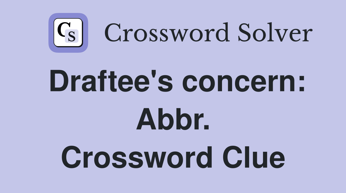 Draftee's concern: Abbr. Crossword Clue