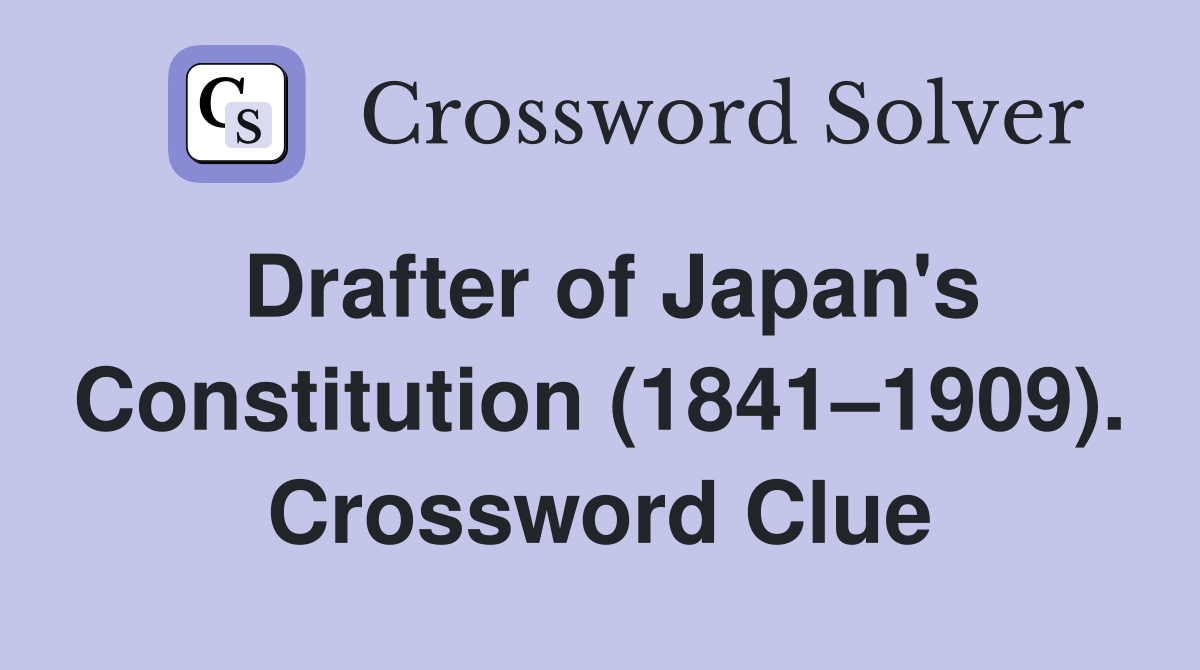 Drafter of Japan's Constitution (1841–1909). Crossword Clue
