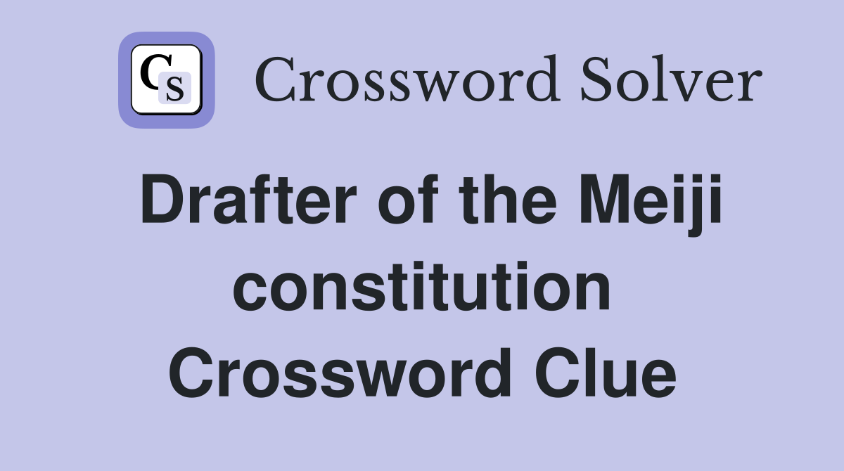 Drafter of the Meiji constitution Crossword Clue