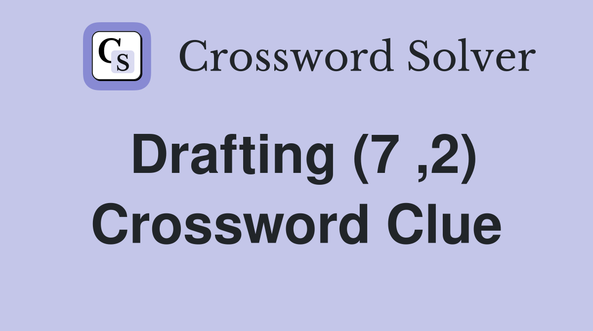 Drafting (7 ,2) Crossword Clue