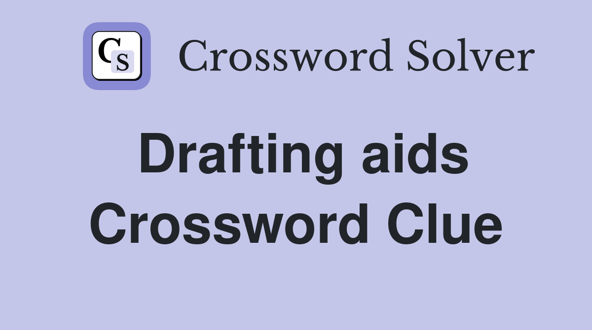 Drafting aids Crossword Clue