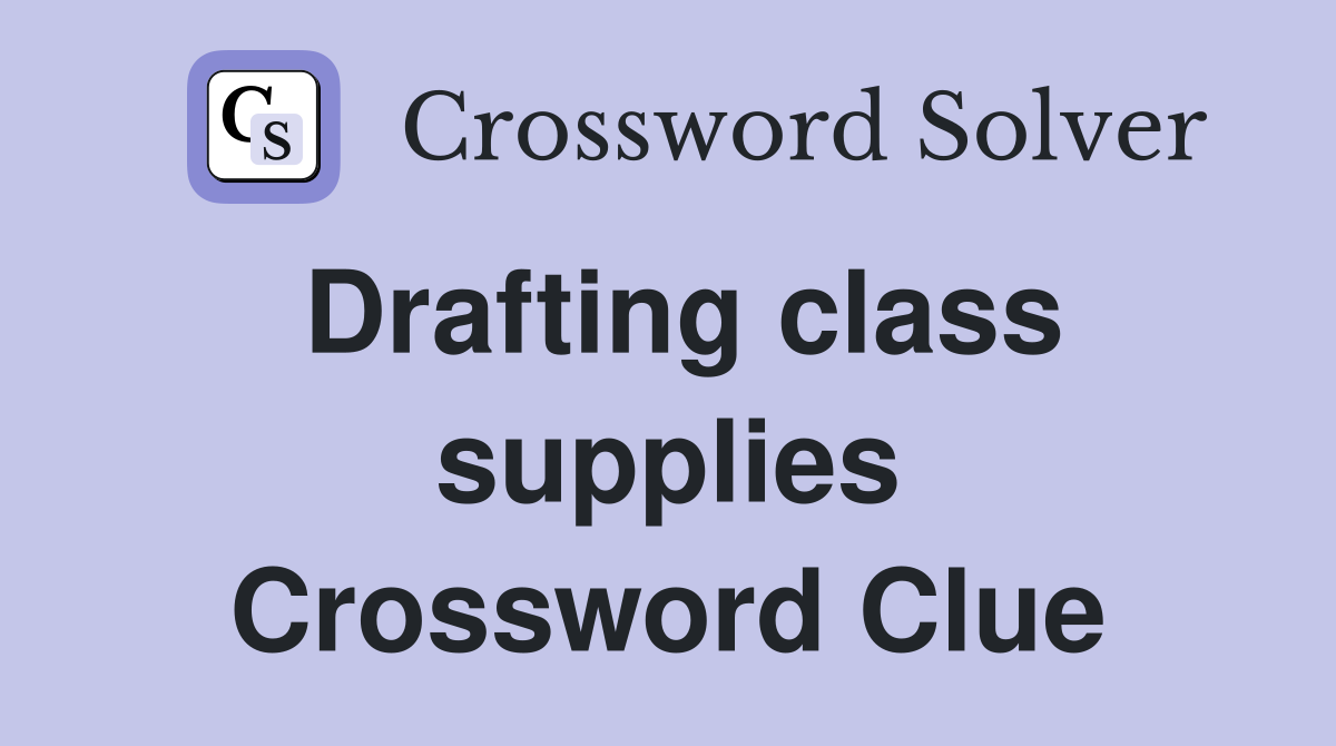 Drafting class supplies Crossword Clue