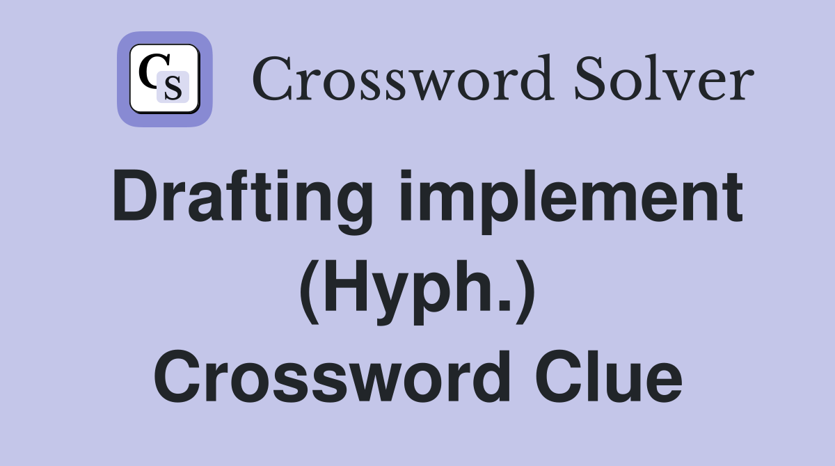 Drafting implement (Hyph.) Crossword Clue