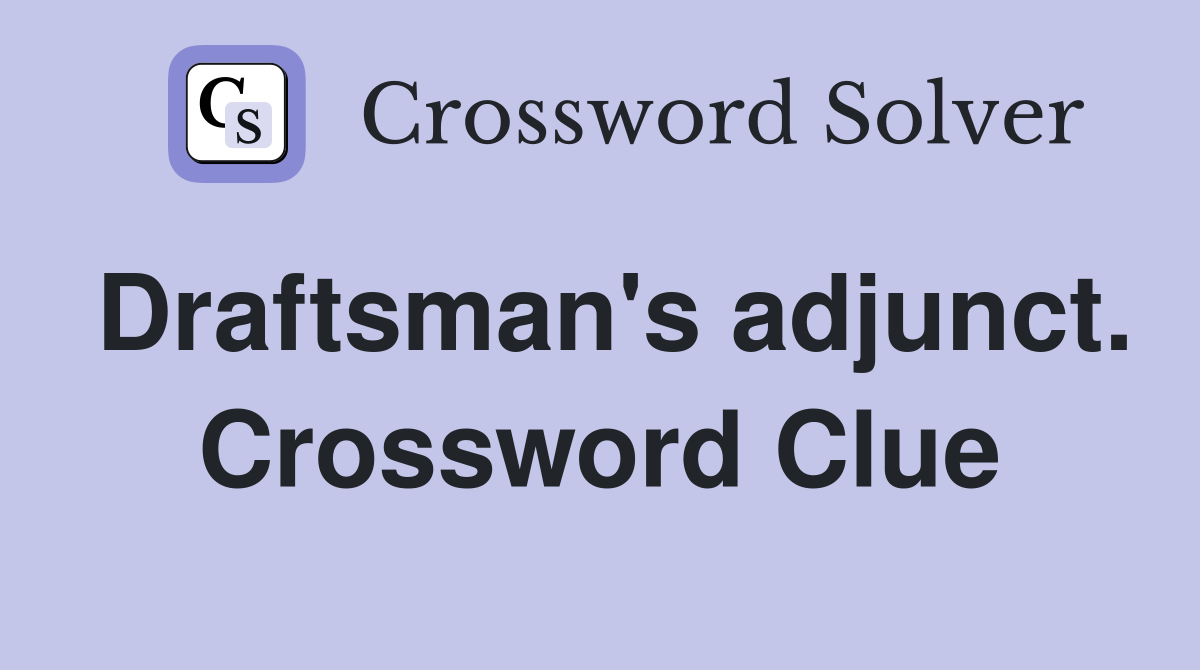 Draftsman's adjunct. Crossword Clue