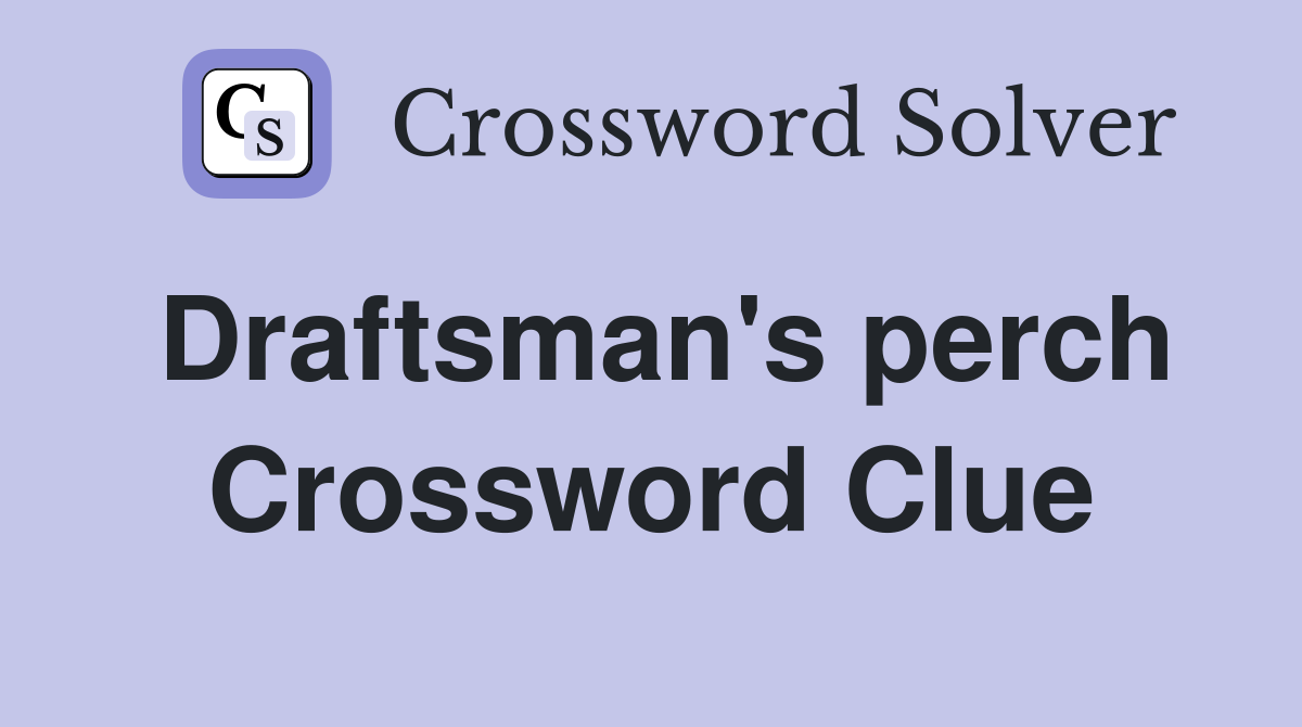 Draftsman's perch Crossword Clue
