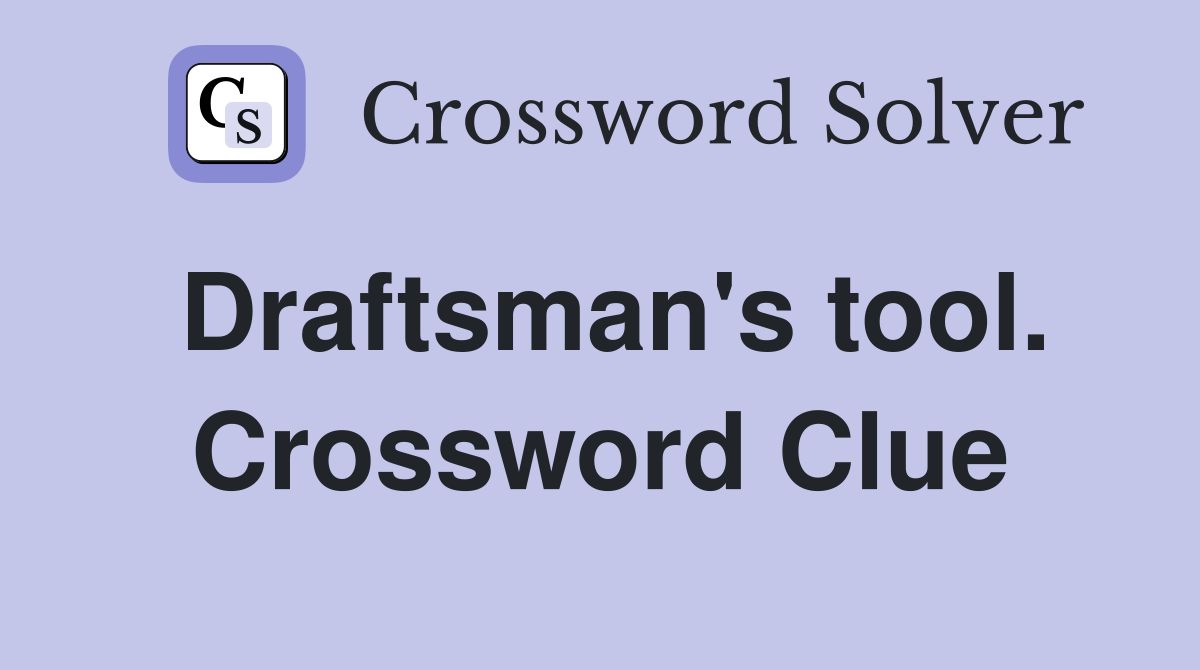 Draftsman's tool. Crossword Clue