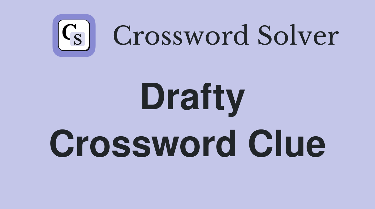 Drafty Crossword Clue