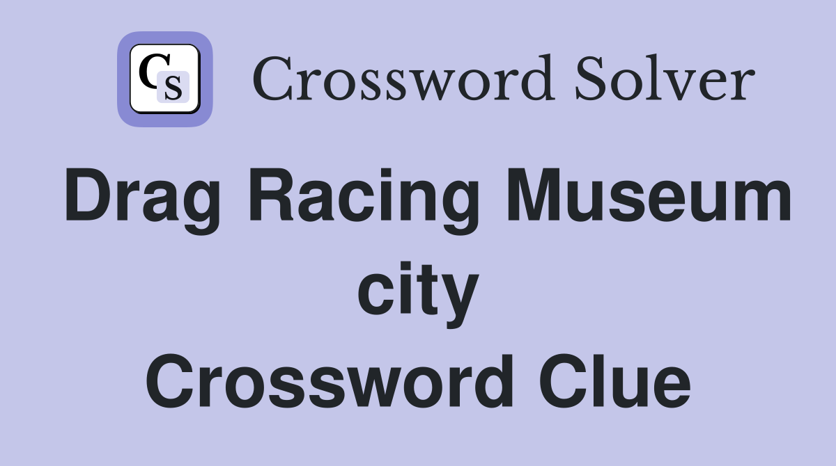 Drag Racing Museum city Crossword Clue