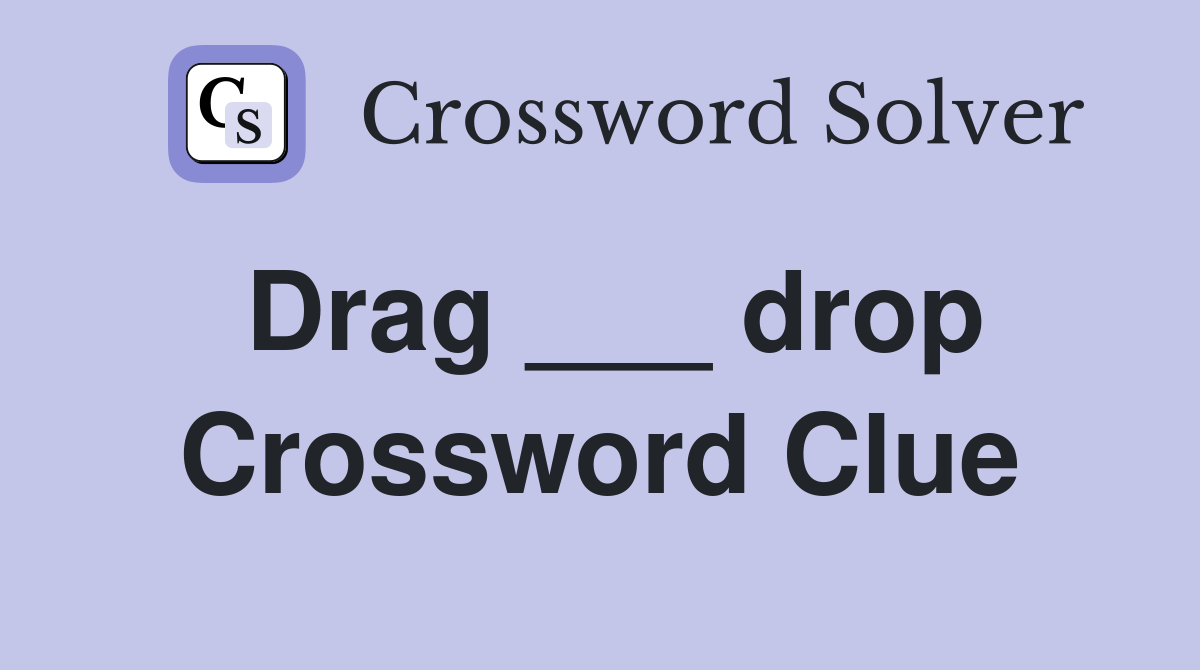 Drag ___ drop Crossword Clue