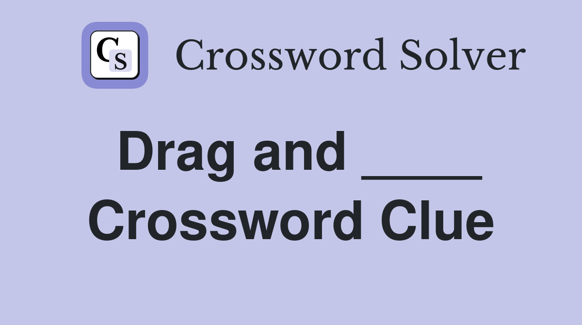 Drag and ____ Crossword Clue
