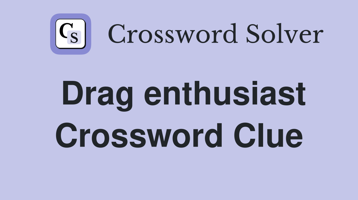 Drag enthusiast Crossword Clue