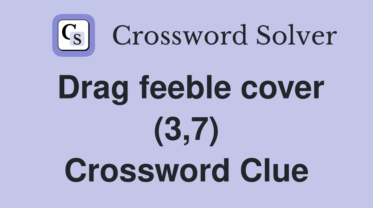 Drag feeble cover (3,7) Crossword Clue