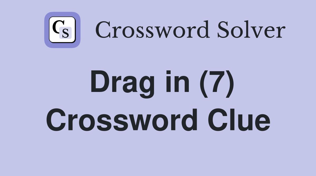 Drag in (7) Crossword Clue