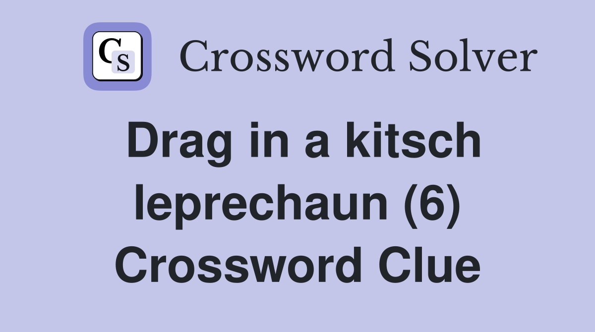 Drag in a kitsch leprechaun (6) Crossword Clue
