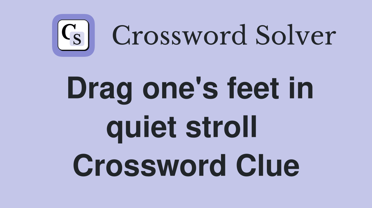 Drag one's feet in quiet stroll  Crossword Clue