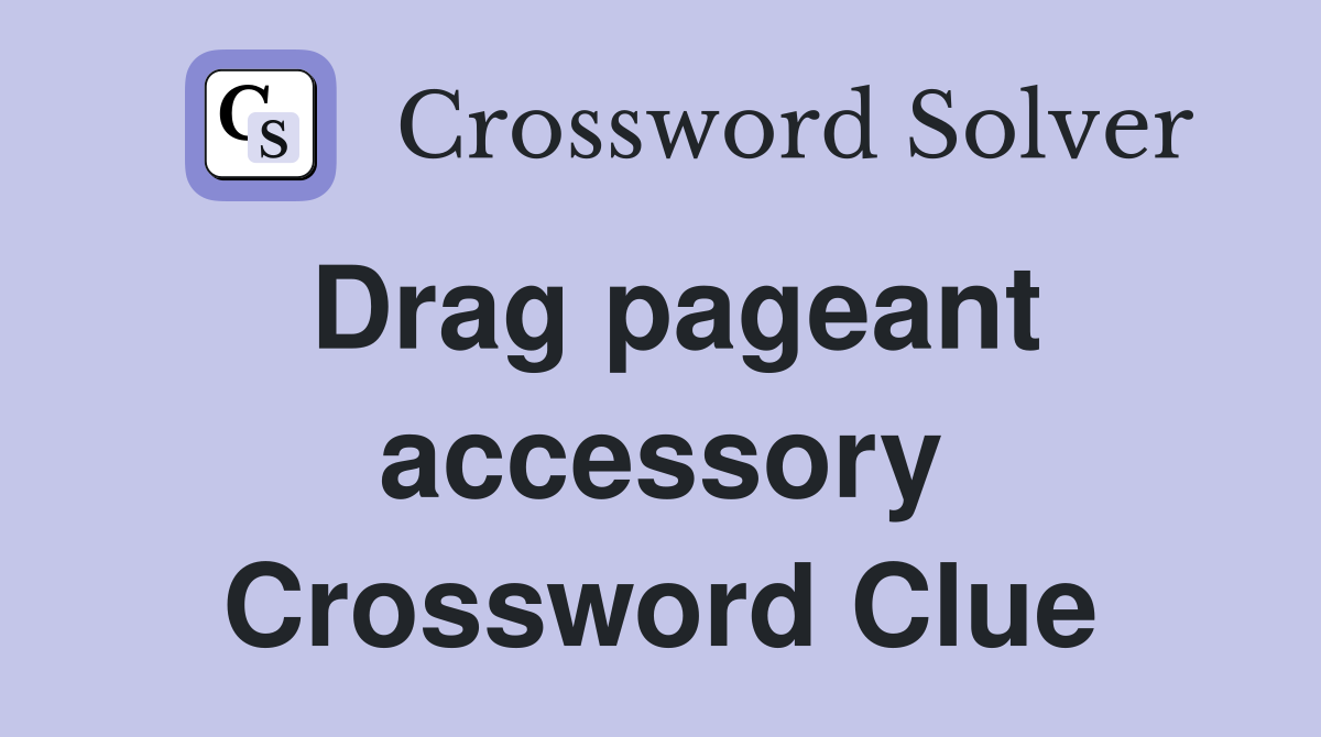 Drag pageant accessory Crossword Clue