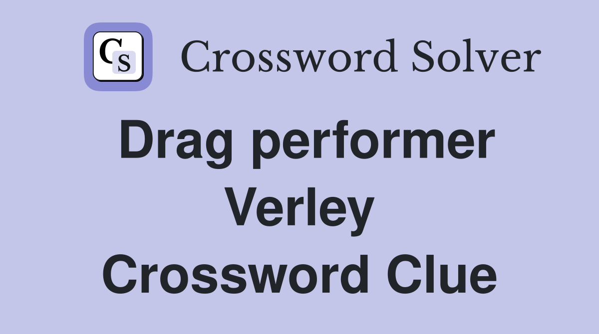 Drag performer Verley Crossword Clue