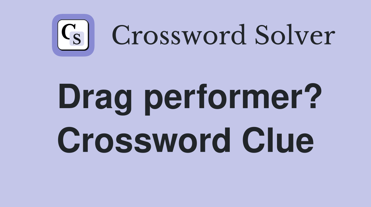 Drag performer? Crossword Clue