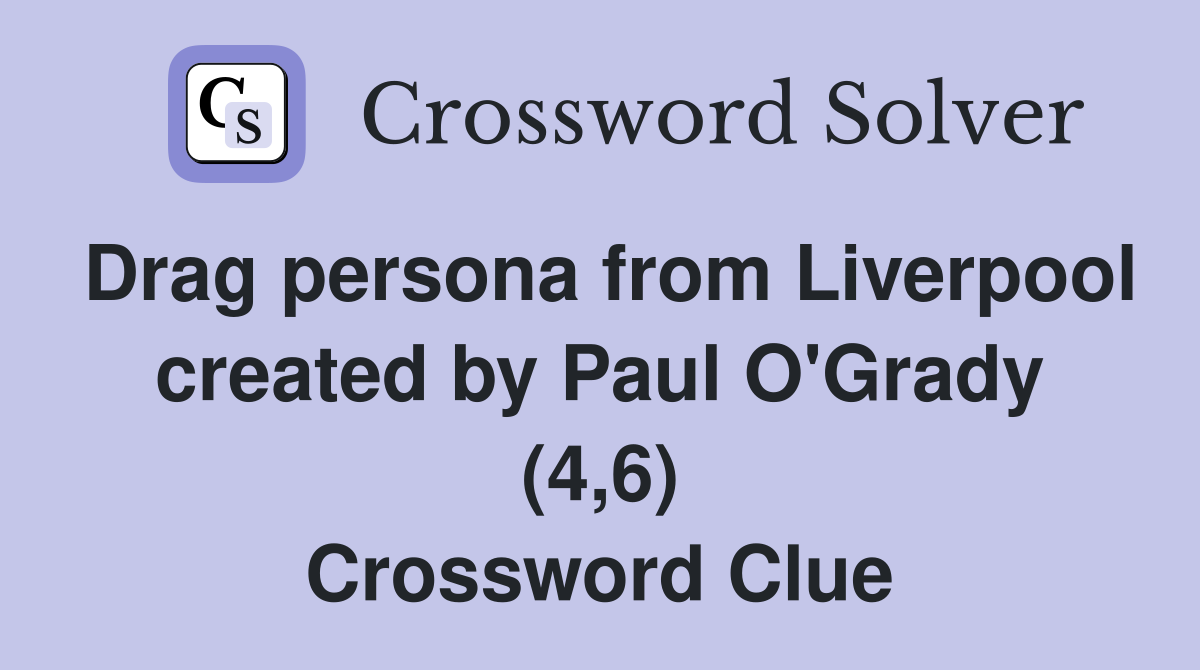 Drag persona from Liverpool created by Paul O'Grady (4,6) Crossword Clue