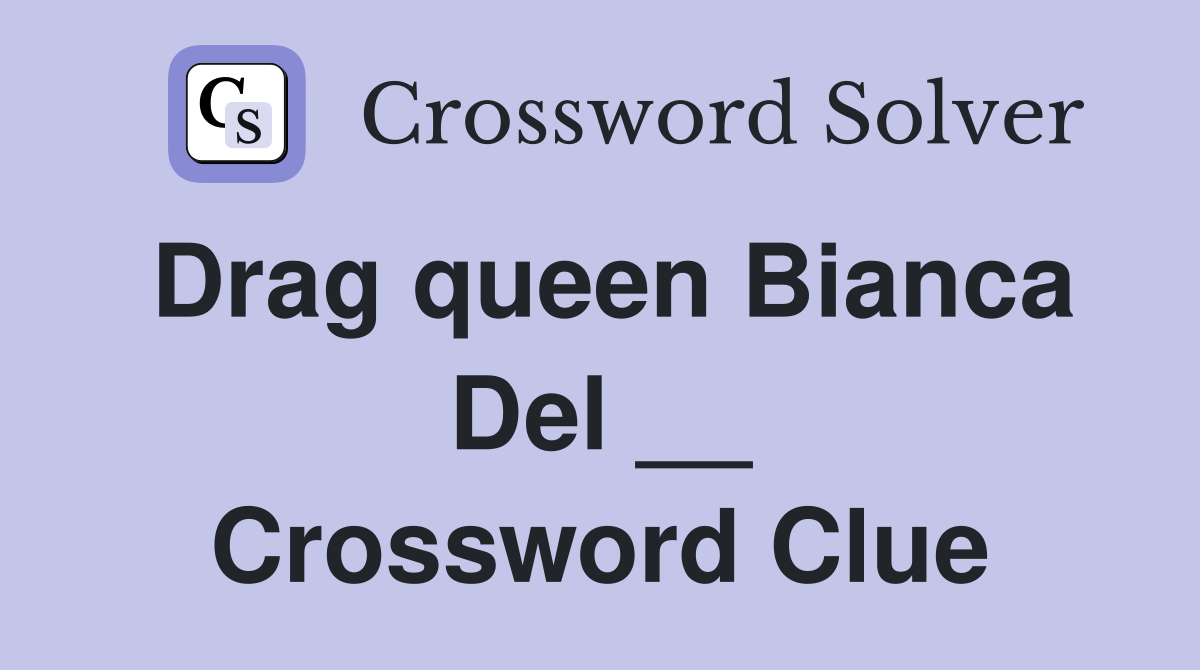 Drag queen Bianca Del __ Crossword Clue