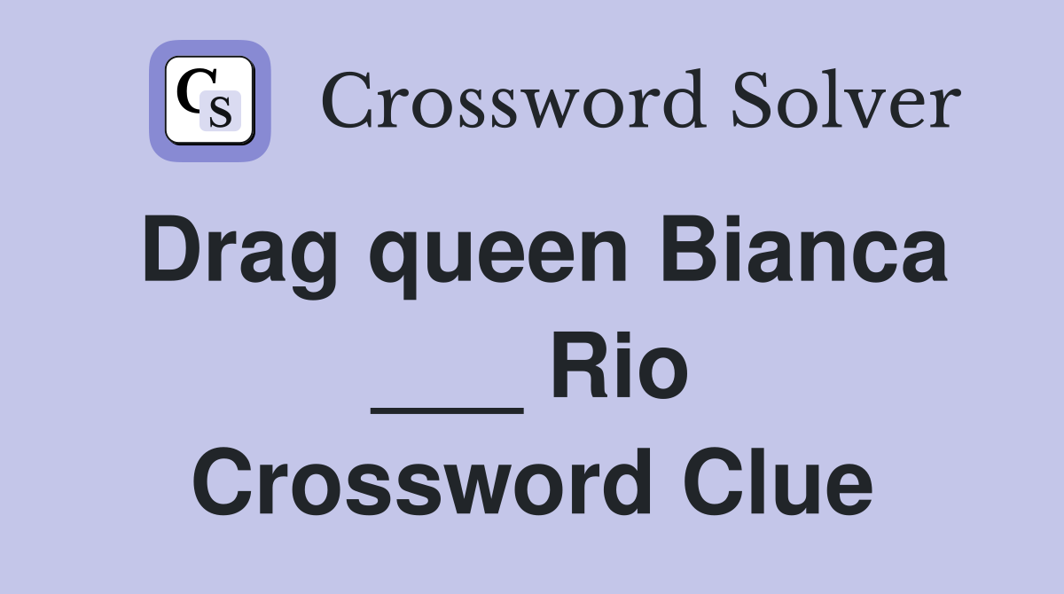 Drag queen Bianca ___ Rio Crossword Clue