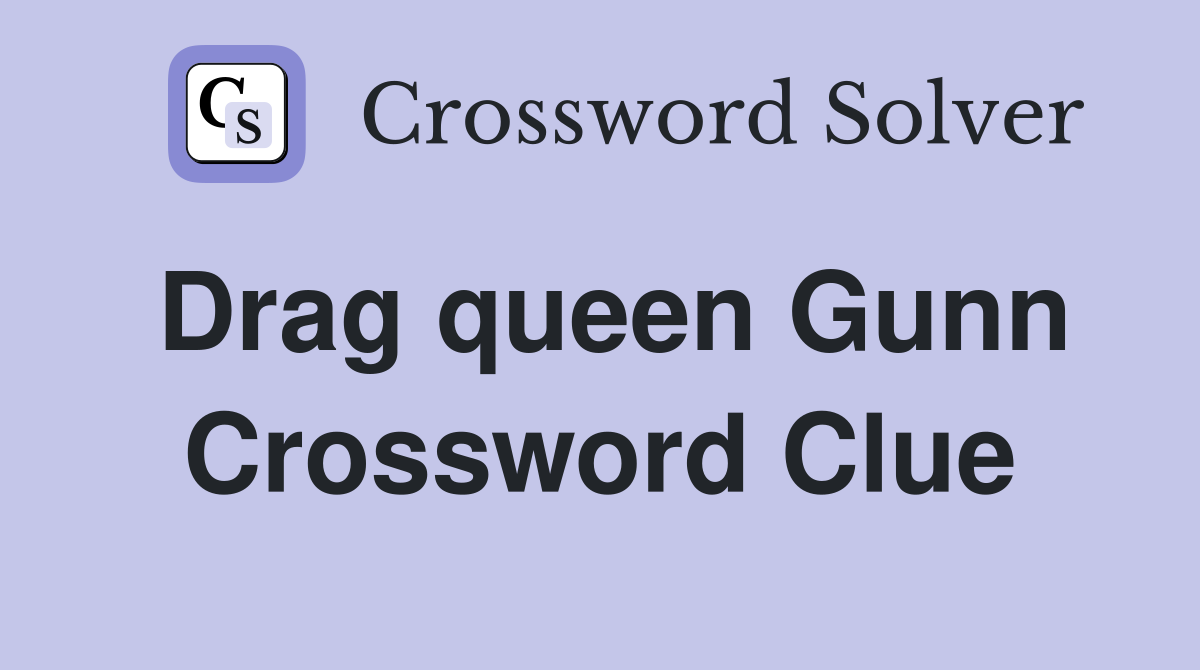 Drag queen Gunn Crossword Clue