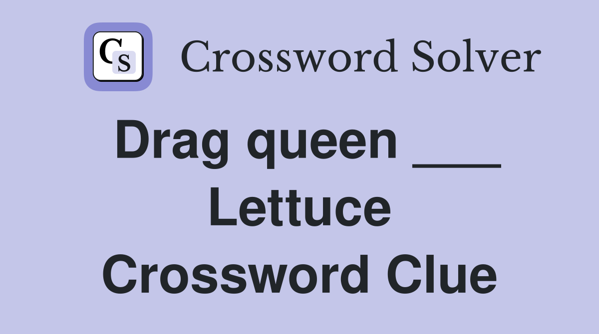 Drag queen ___ Lettuce Crossword Clue