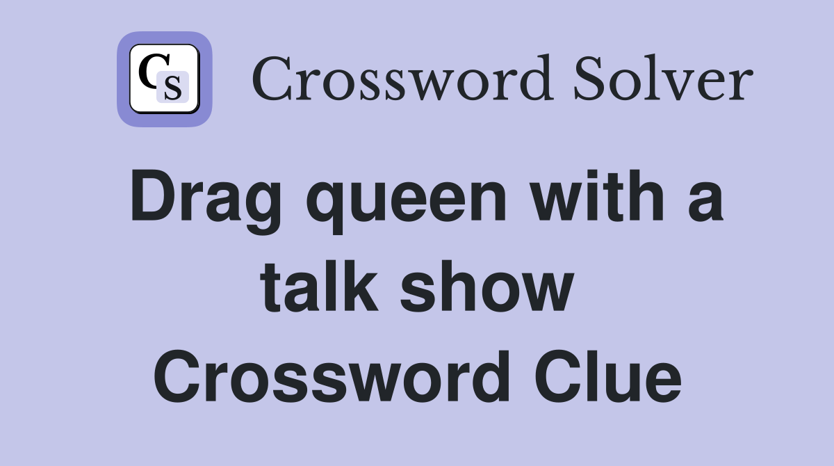 Drag queen with a talk show Crossword Clue