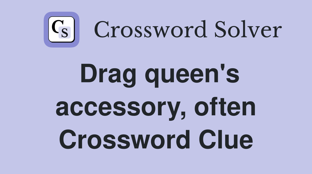 Drag queen's accessory, often Crossword Clue