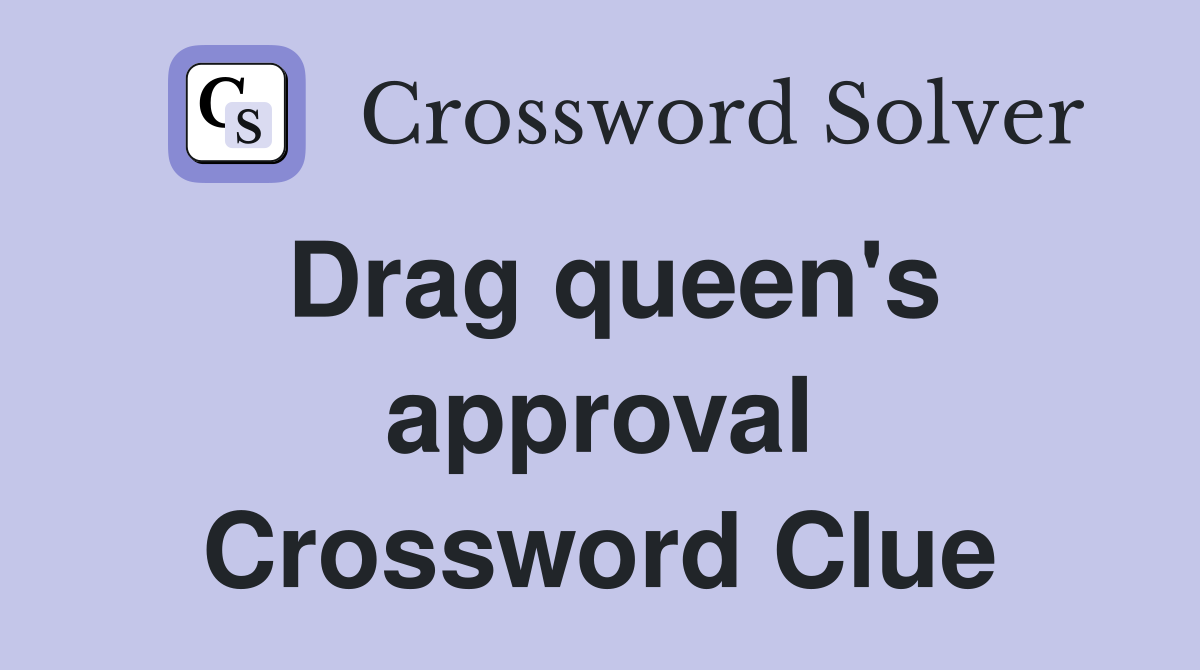 Drag queen's approval Crossword Clue